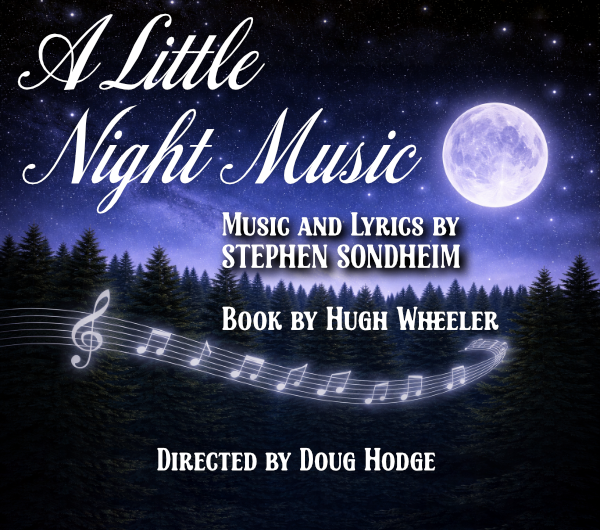 A Little Night Music - Music and Lyrics by Stephen Sondheim - Book by Hugh Wheeler - April 30 - May 15, 2027